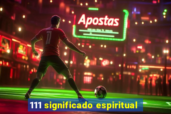 111 significado espiritual